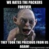 we-hates-the-packers-forever-they-took-the-precious-from-us-again.jpg